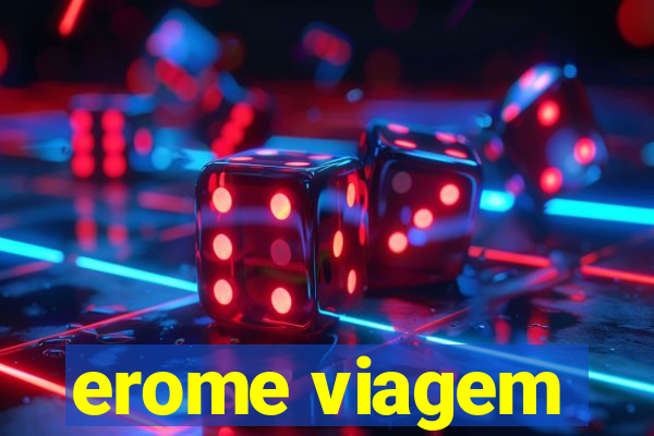 erome viagem